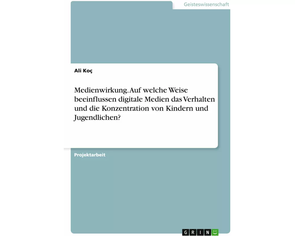 Medienwirkung. Auf welche Weise beeinflussen digitale Medien das Verhalten und die Konzentration von Kindern und Jugendlichen?
