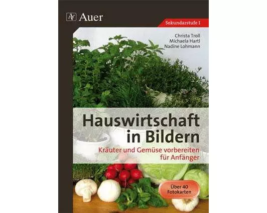 Hauswirtschaft in Bildern. Kräuter und Gemüse vorbereiten für Anfänger