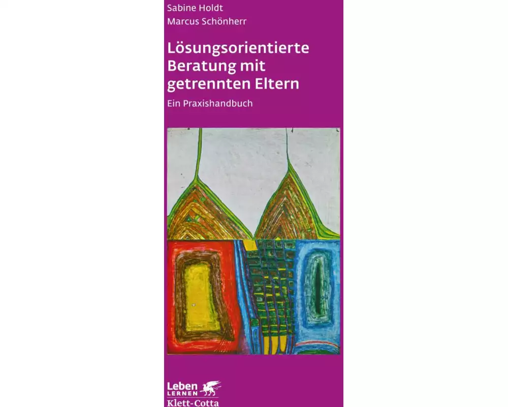 Lösungsorientierte Beratung mit getrennten Eltern (Leben lernen, Bd. 280)