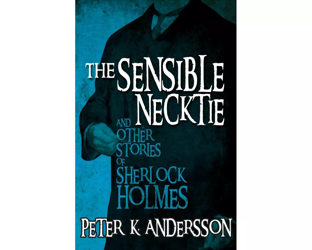 The Sensible Necktie and Other Stories of Sherlock Holmes