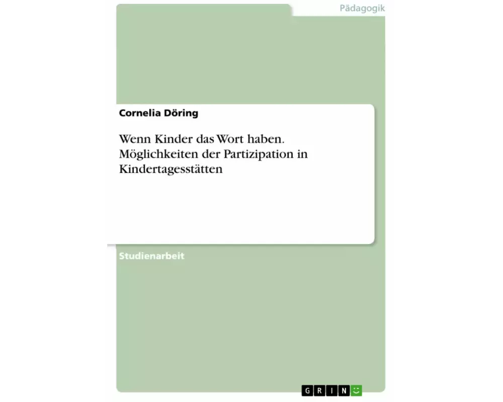 Wenn Kinder das Wort haben. Möglichkeiten der Partizipation in Kindertagesstätten
