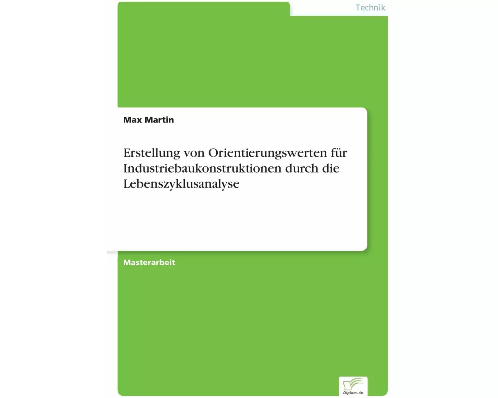 Erstellung von Orientierungswerten für Industriebaukonstruktionen durch die Lebenszyklusanalyse