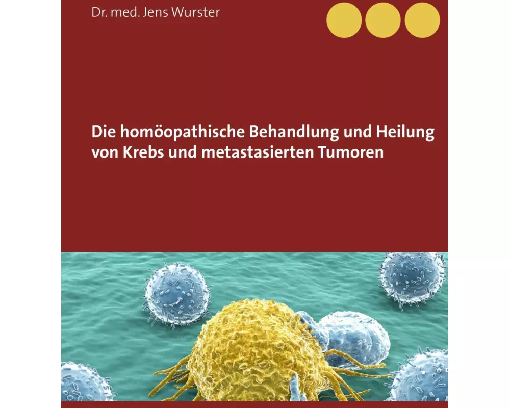 Die homöopathische Behandlung und Heilung von Krebs und metastasierten Tumoren