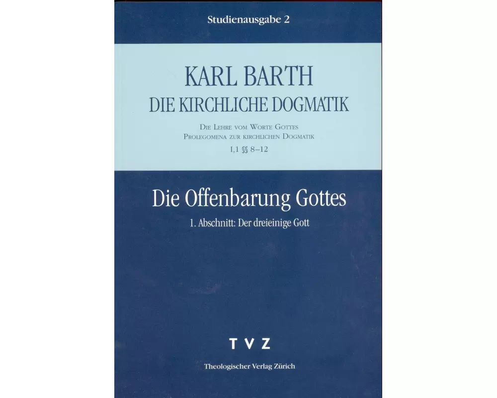 Die Kirchliche Dogmatik. Studienausgabe. Bd. 2: Die Offenbarung Gottes. I. Abschnitt: Der dreieinige Gott