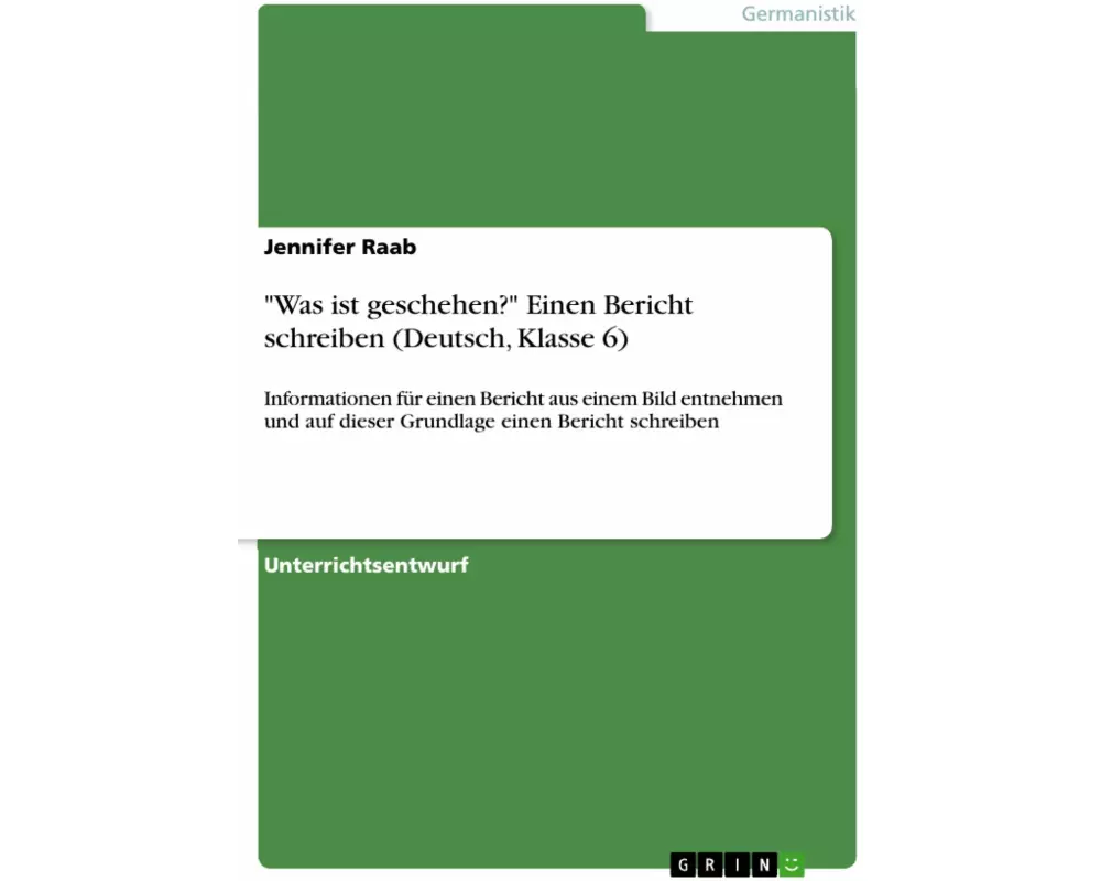 "Was ist geschehen?" Einen Bericht schreiben (Deutsch, Klasse 6)