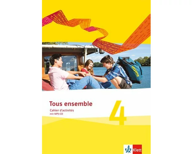 Tous ensemble 4. Cahier d'activités mit Audios 4. Lernjahr. Ausgabe 2013