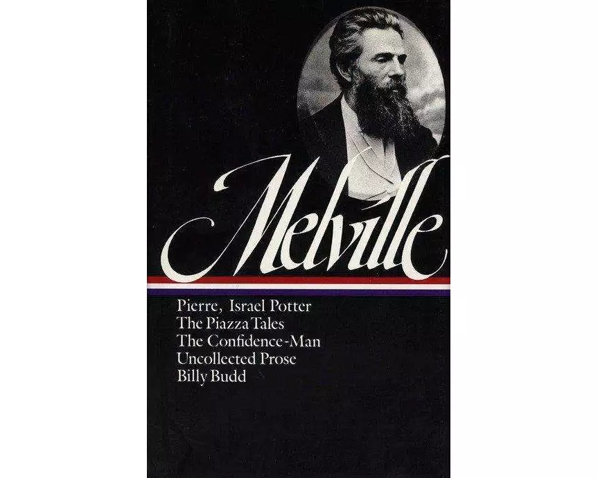 Herman Melville: Pierre, Israel Potter, The Piazza Tales, The Confidence-Man, Billy Budd, Uncollected Prose (LOA #24)