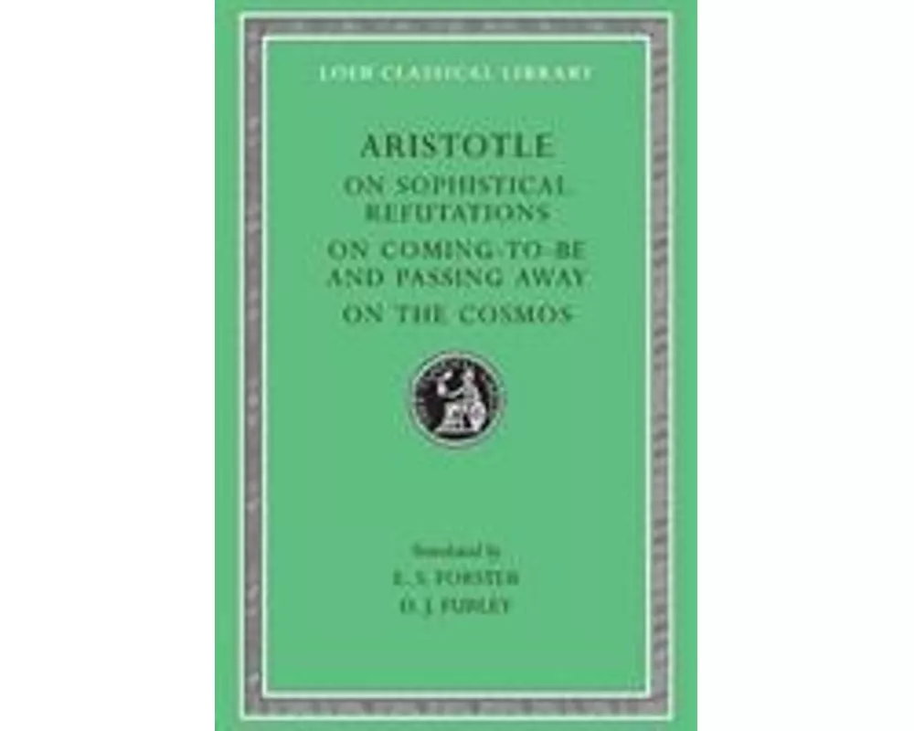 On Sophistical Refutations. On Coming-to-be and Passing Away. On the Cosmos