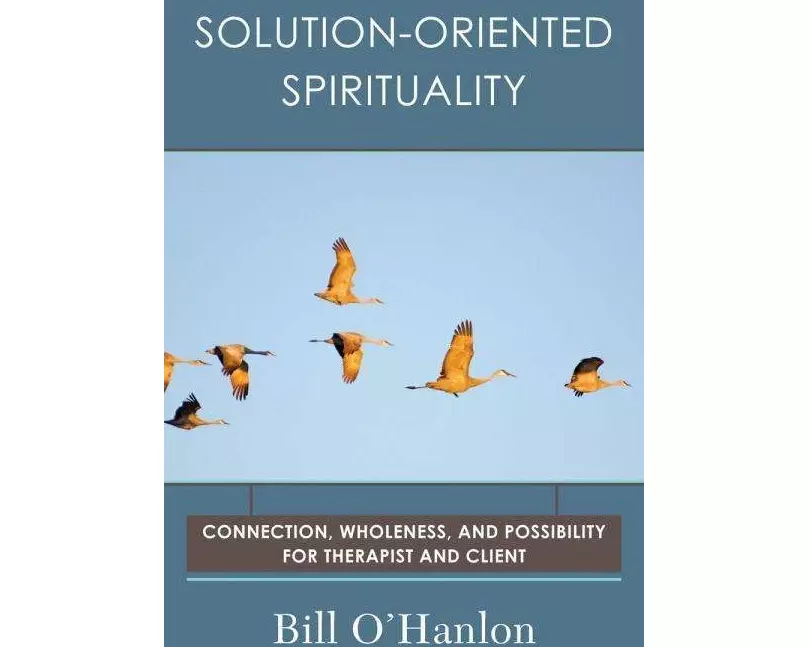 Solution-Oriented Spirituality: Connection, Wholeness, and Possibility for Therapist and Client