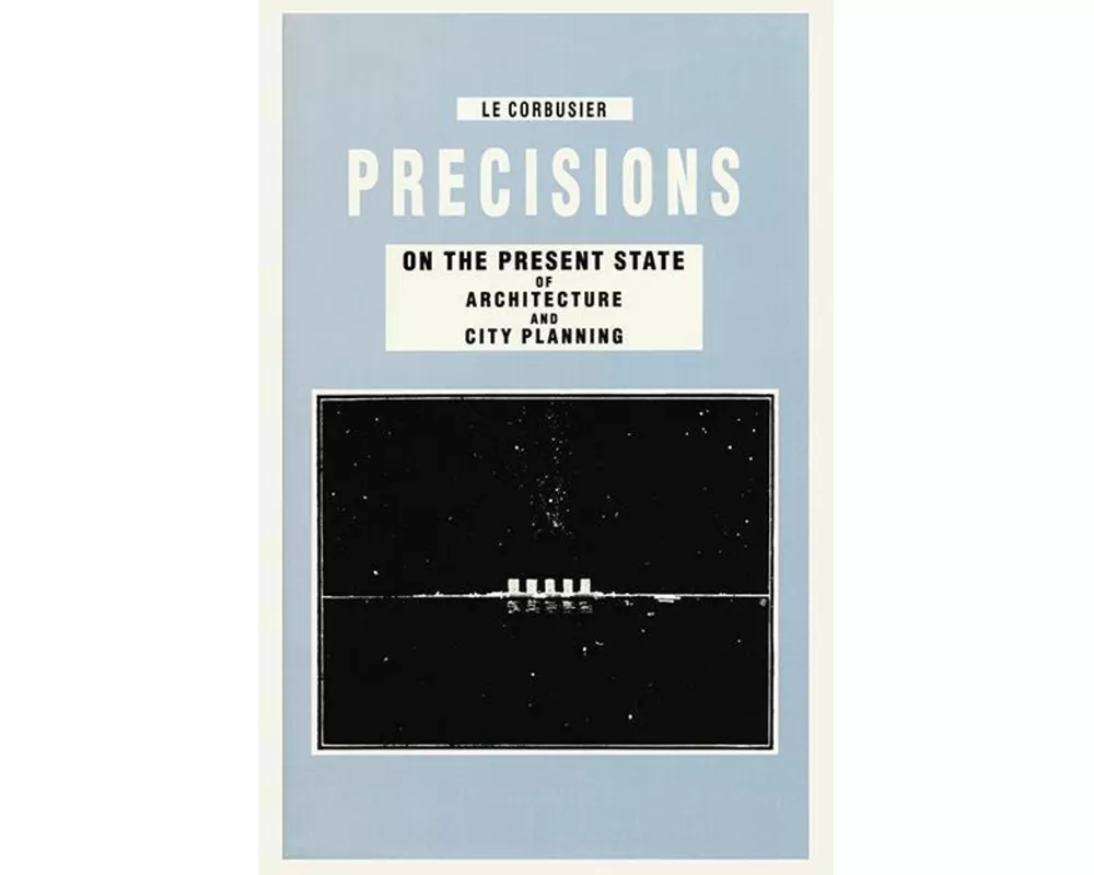 Precisions on the Present State of Architecture and City Planning