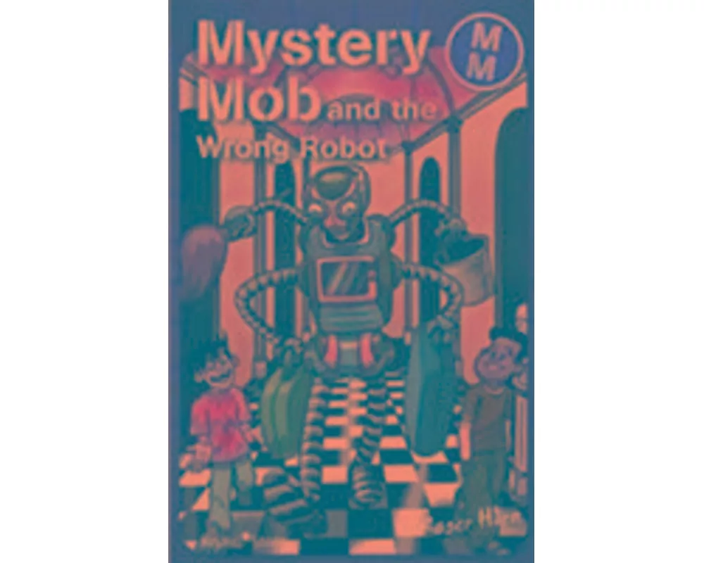 Mystery Mob and the Wrong Robot