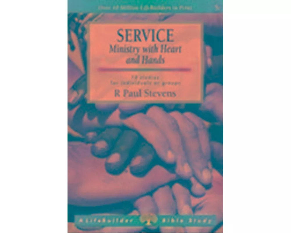 Service: Ministry with Heart and Hands (Lifebuilder Study Guides)