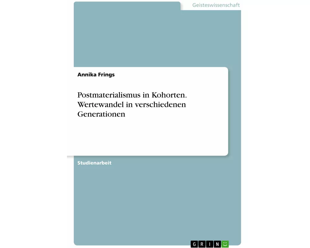 Postmaterialismus in Kohorten. Wertewandel in verschiedenen Generationen