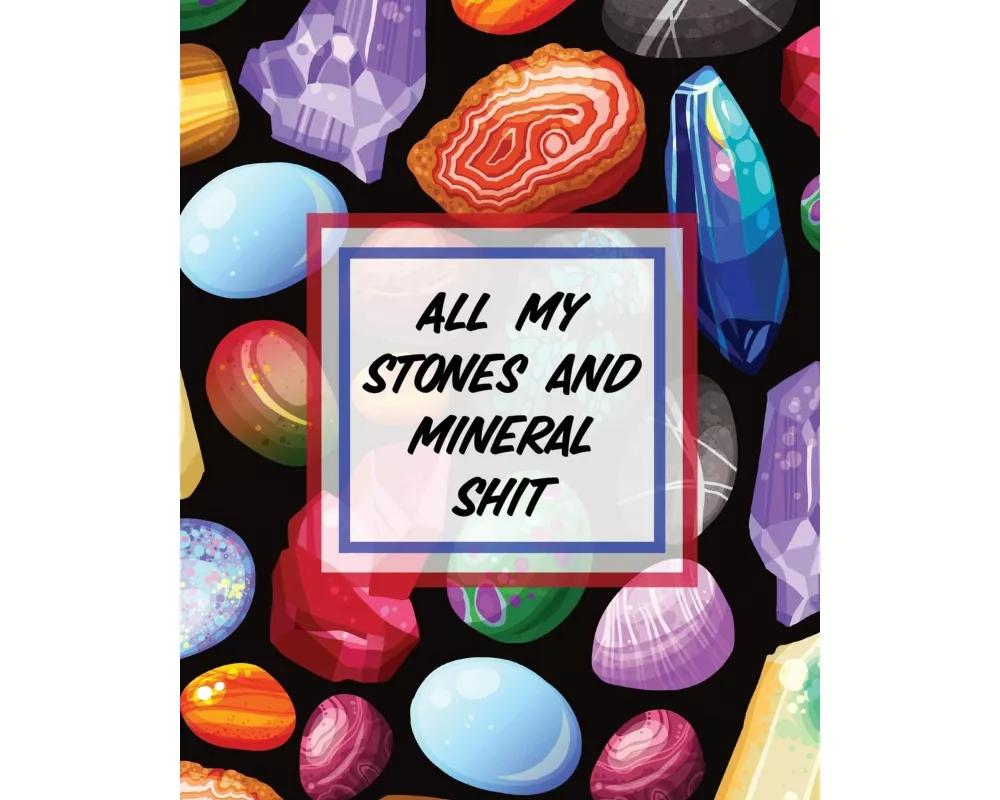 All My Stones and Minerals Shit