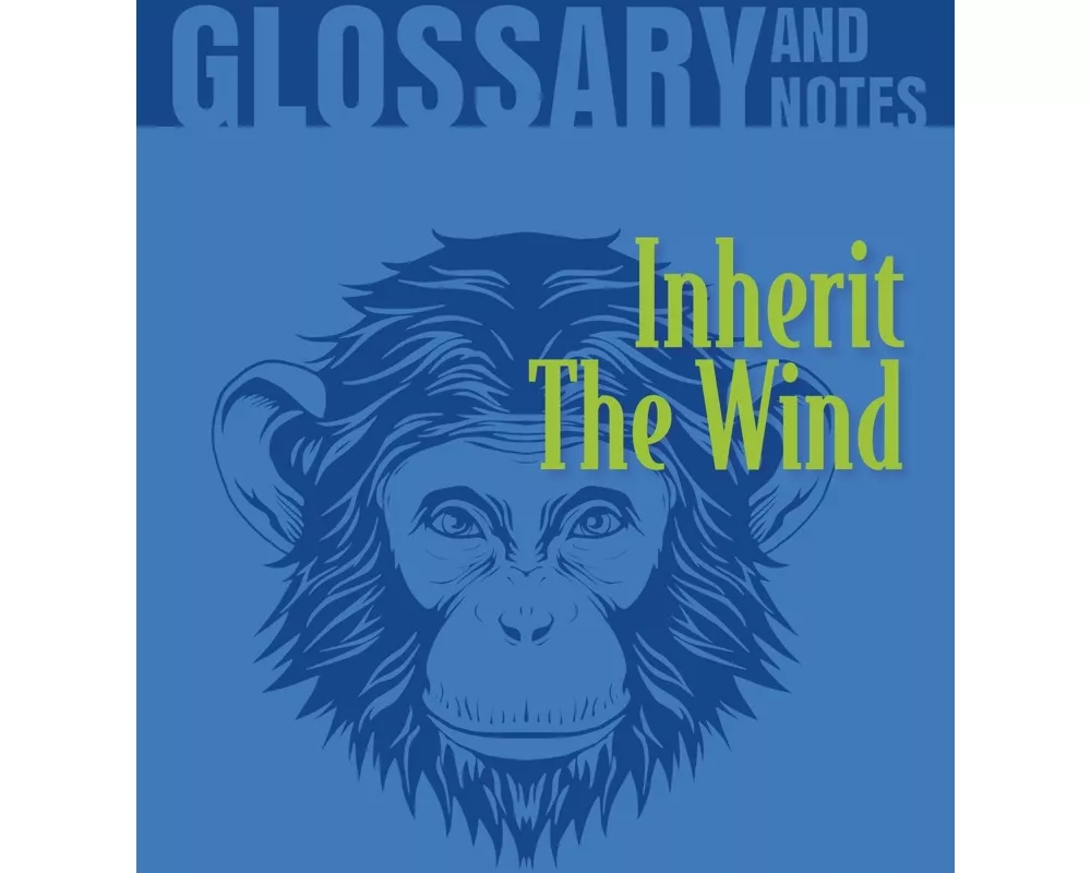 Inherit The Wind Glossary and Notes: Inherit the Wind