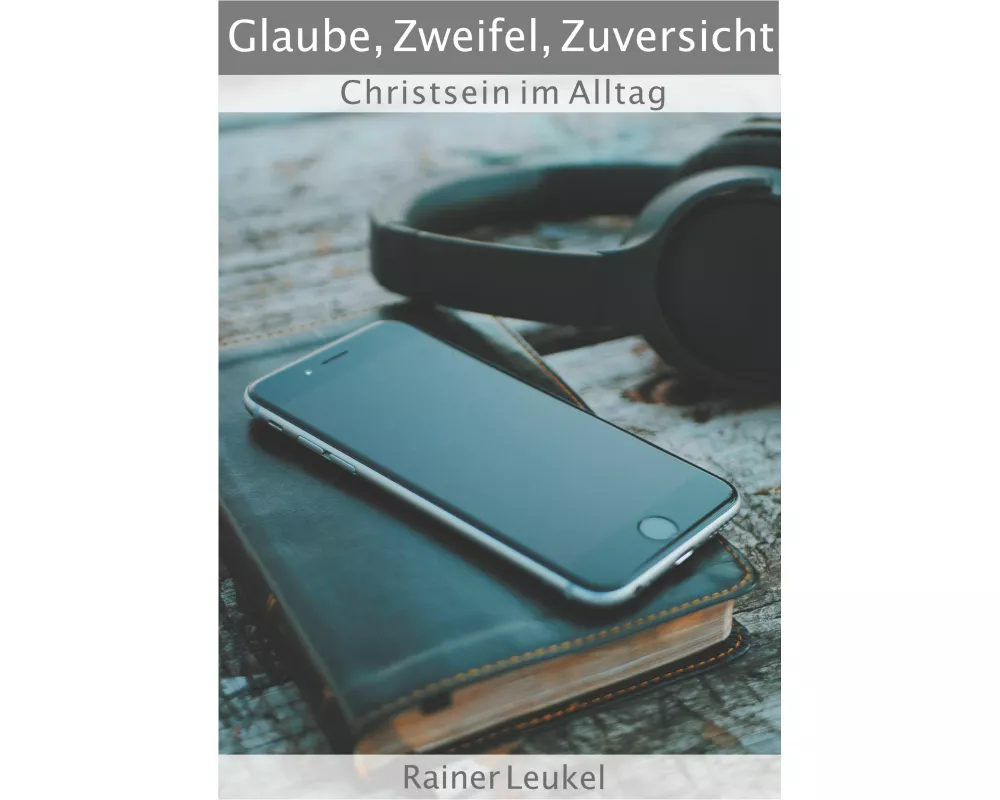 Glaube, Zweifel, Zuversicht