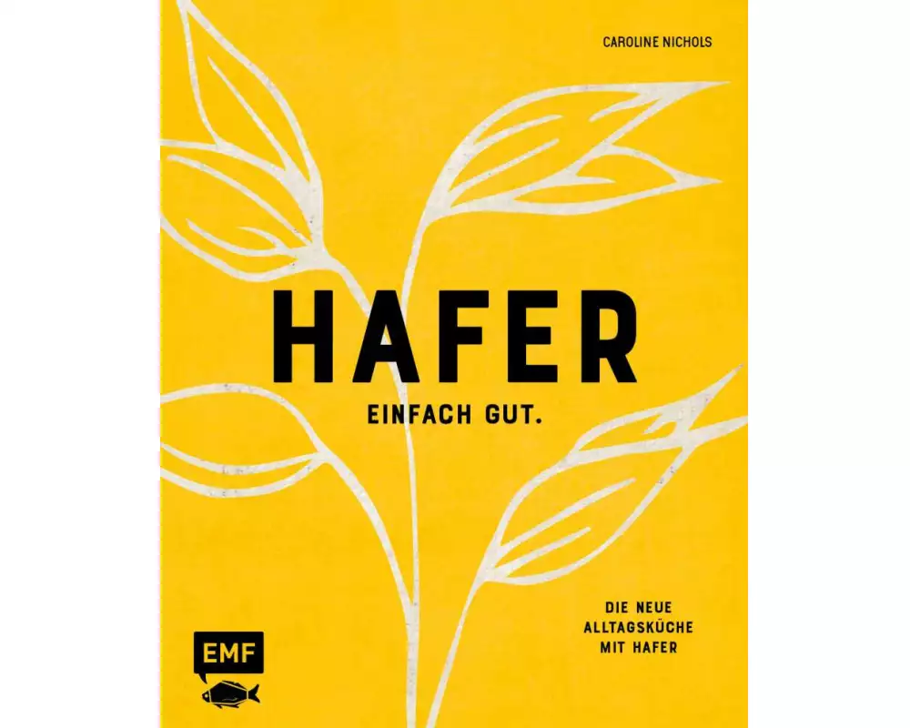Hafer – Einfach gut. Die neue Alltagsküche mit Hafer