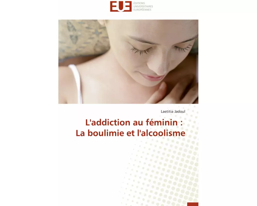 L'addiction au féminin : La boulimie et l'alcoolisme