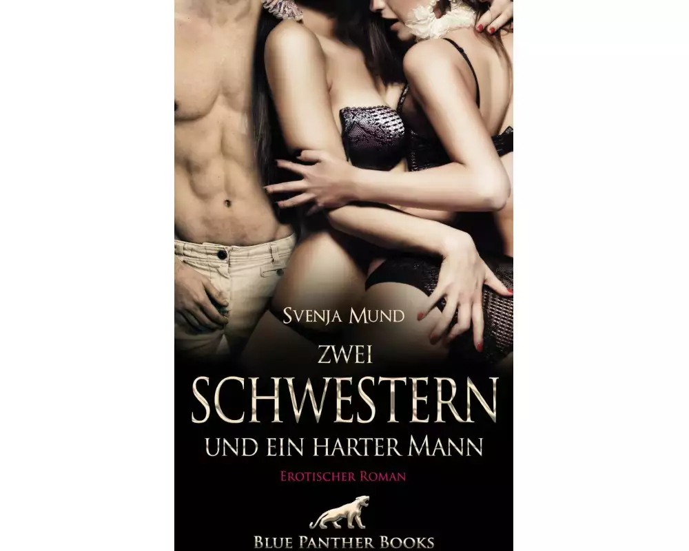 Zwei Schwestern und ein harter Mann | Erotischer Roman