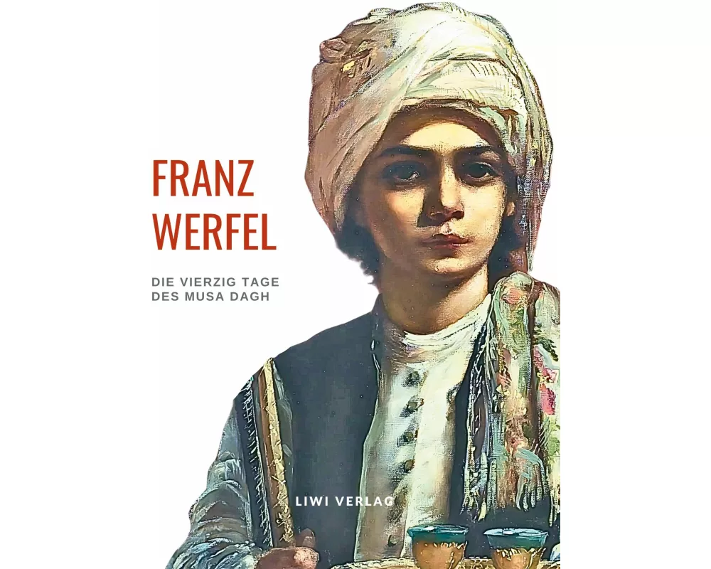 Franz Werfel: Die vierzig Tage des Musa Dagh. Vollständige Neuausgabe