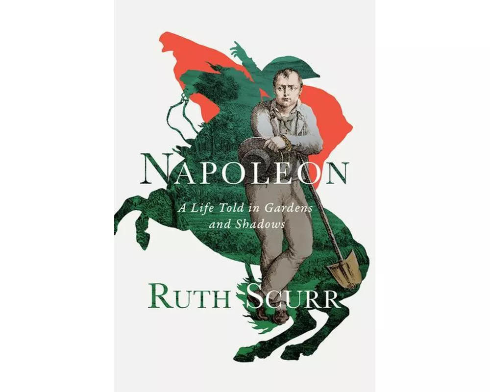 Napoleon: A Life Told in Gardens and Shadows