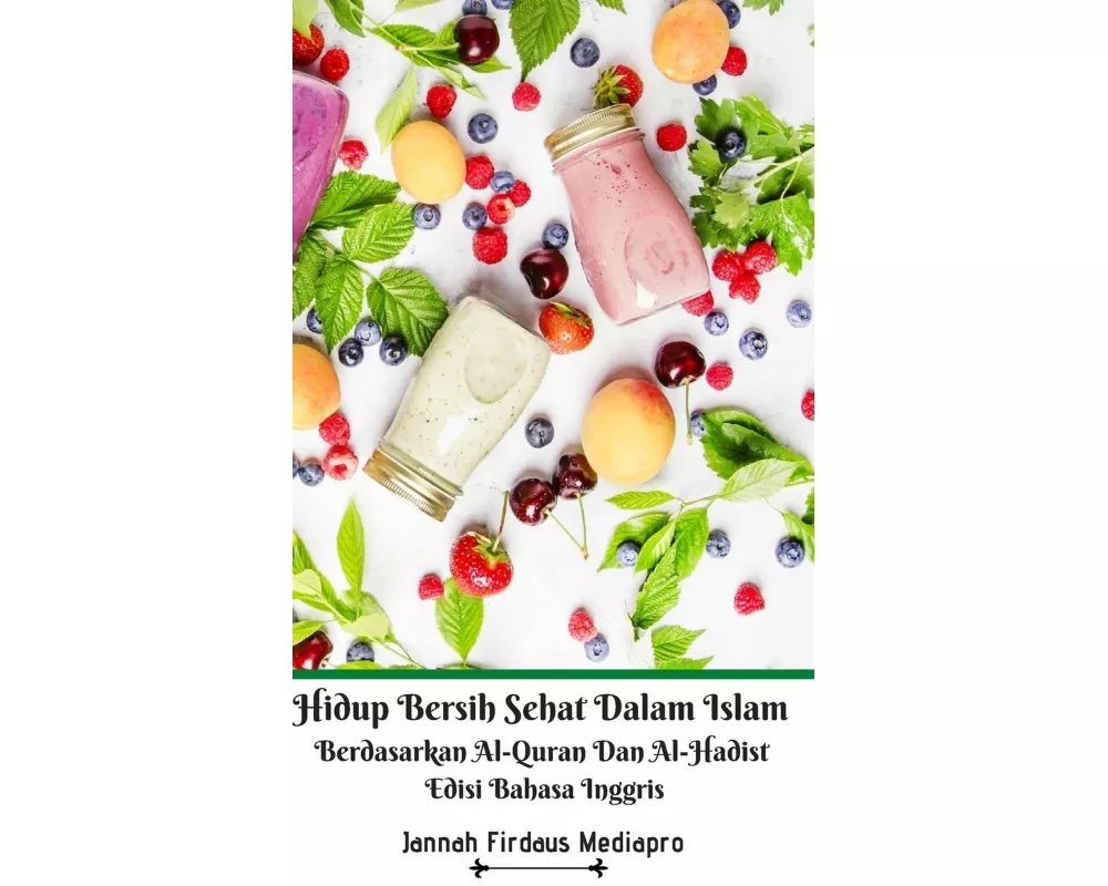 Hidup Bersih Sehat Dalam Islam Berdasarkan Al-Quran Dan Al-Hadist Edisi Bahasa Inggris Hardcover Version