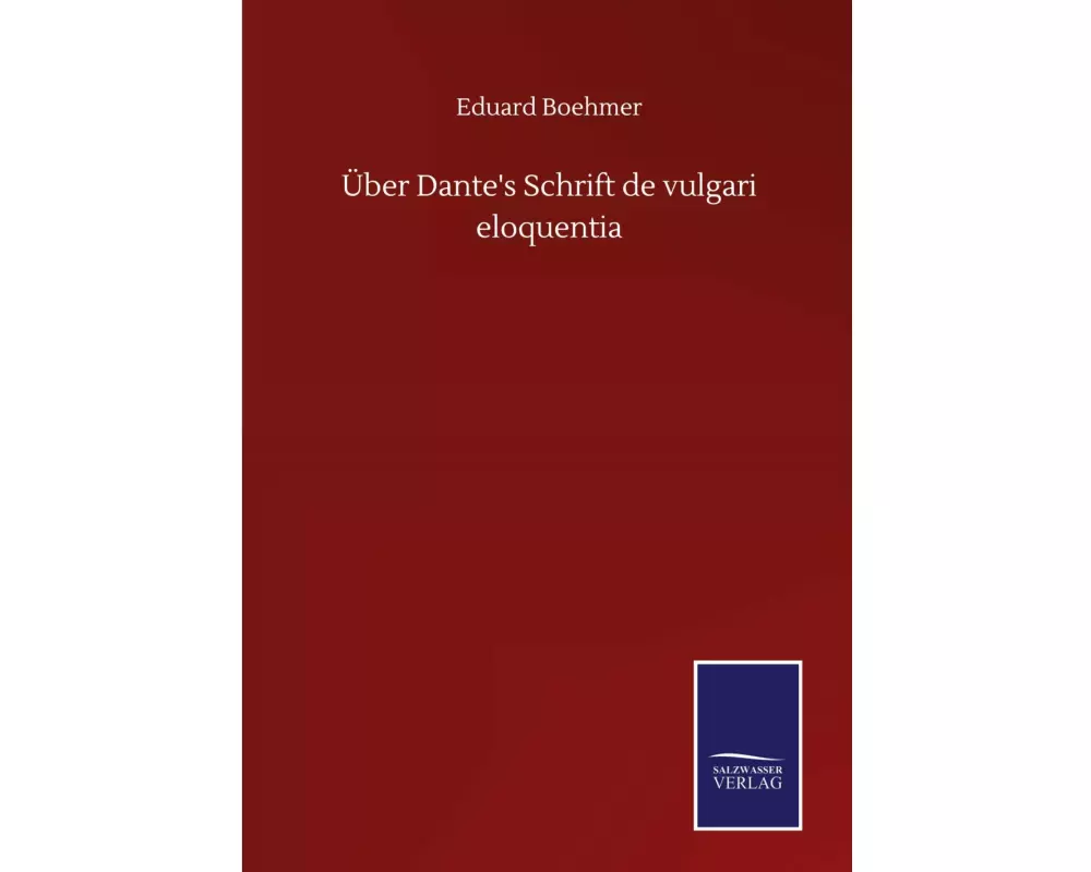 Über Dante's Schrift de vulgari eloquentia
