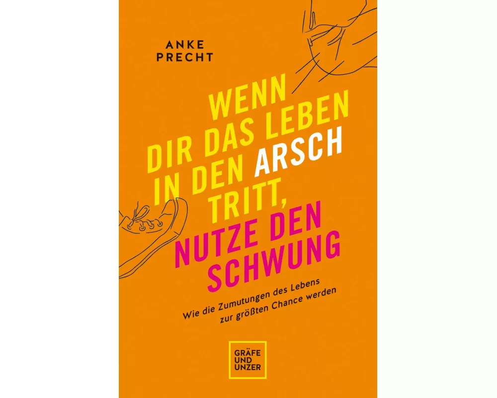 Wenn dir das Leben in den Arsch tritt, nutze den Schwung