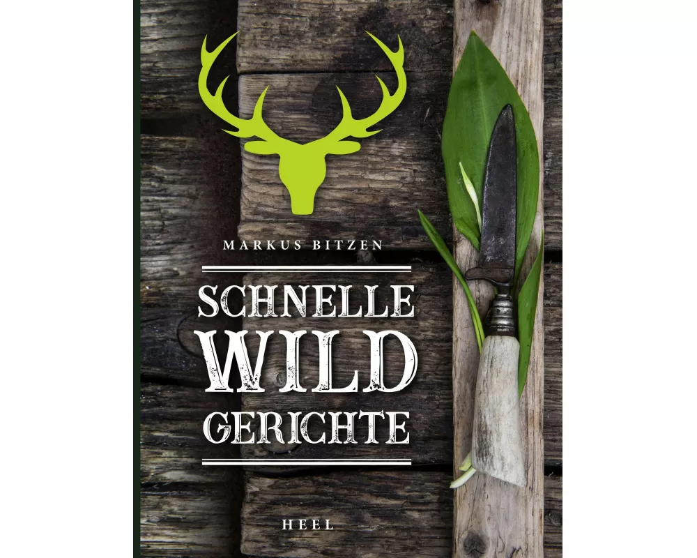 Schnelle Wildgerichte - Das Wild Kochbuch