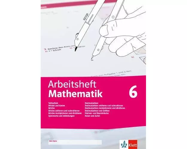 Arbeitsheft Mathematik 6. Teilbarkeit, Winkel und Kreise, Brüche, Symmetrie und Abbildungen, Dezimalzahlen und Größen, Flächen- und Rauminhalte, Daten