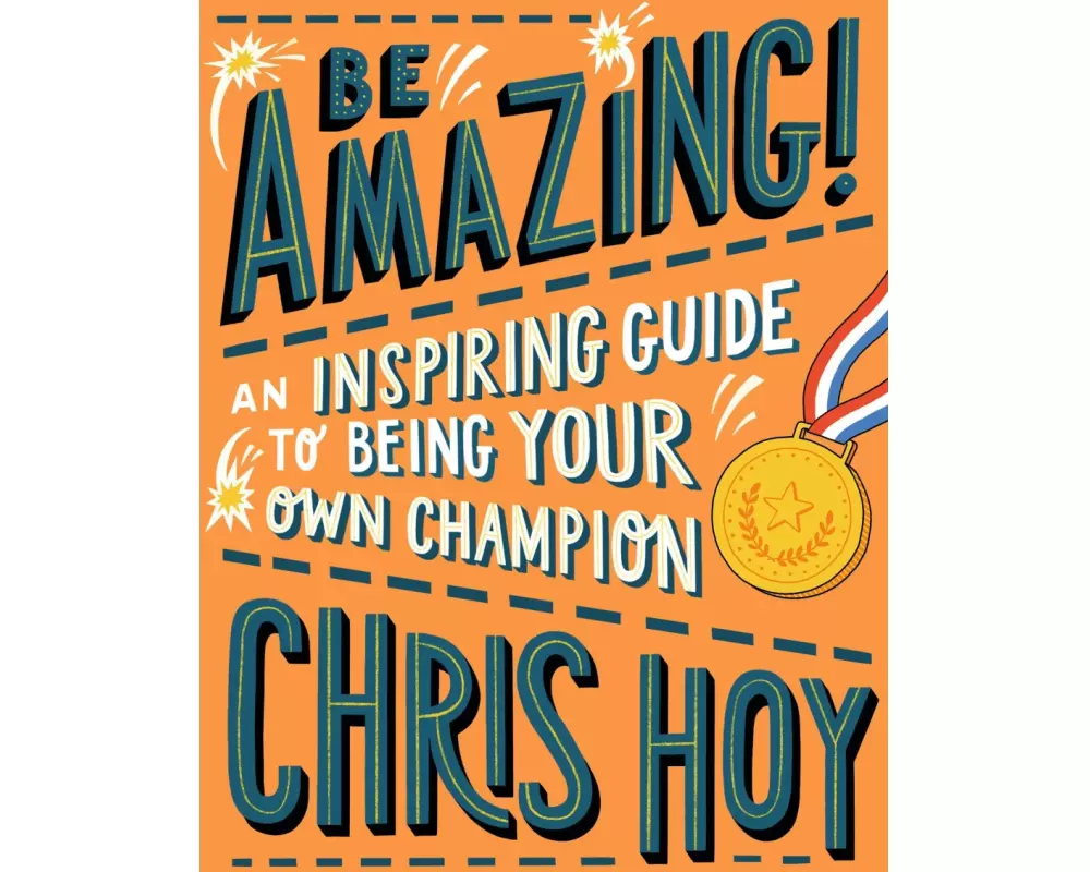 Be Amazing! An inspiring guide to being your own champion