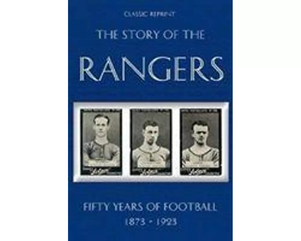 Classic Reprint : The Story of the Rangers - Fifty Years of Football 1873 to 1923