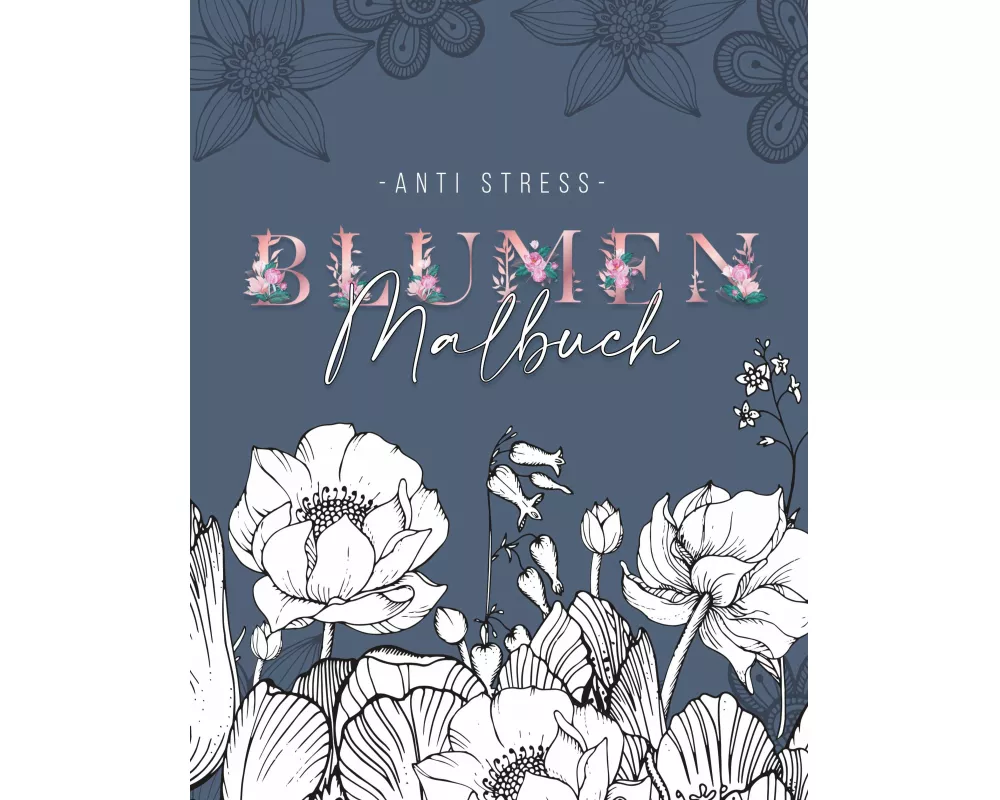 Ein Anti Stress Malbuch für Erwachsenen mit 50 Blumen Motive - Malbuch mit Mandalas zum Entspannen und Stress abbauen