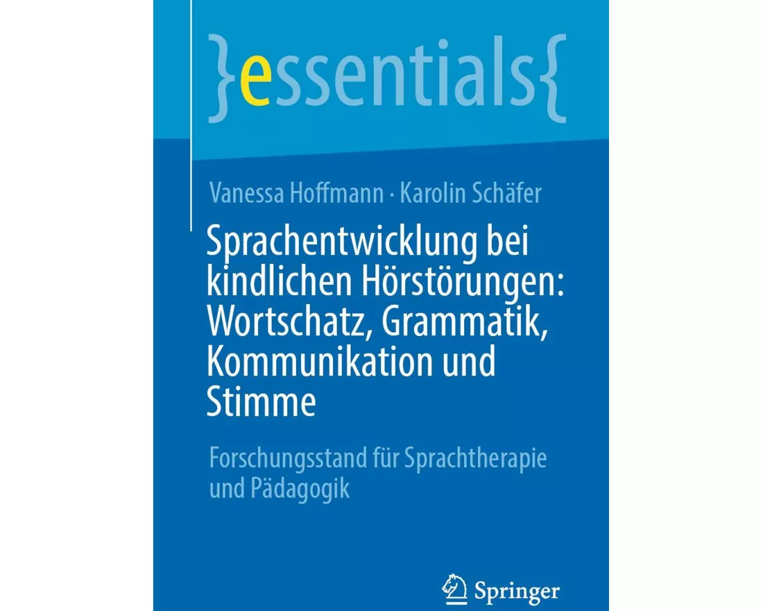 Sprachentwicklung bei kindlichen Hörstörungen: Wortschatz, Grammatik, Kommunikation und Stimme