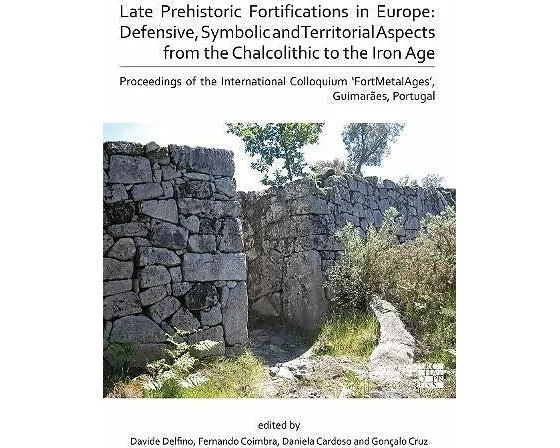 Late Prehistoric Fortifications in Europe: Defensive, Symbolic and Territorial Aspects from the Chalcolithic to the Iron Age