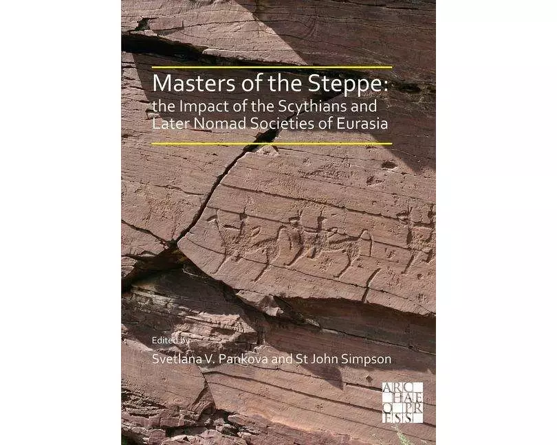 Masters of the Steppe: The Impact of the Scythians and Later Nomad Societies of Eurasia