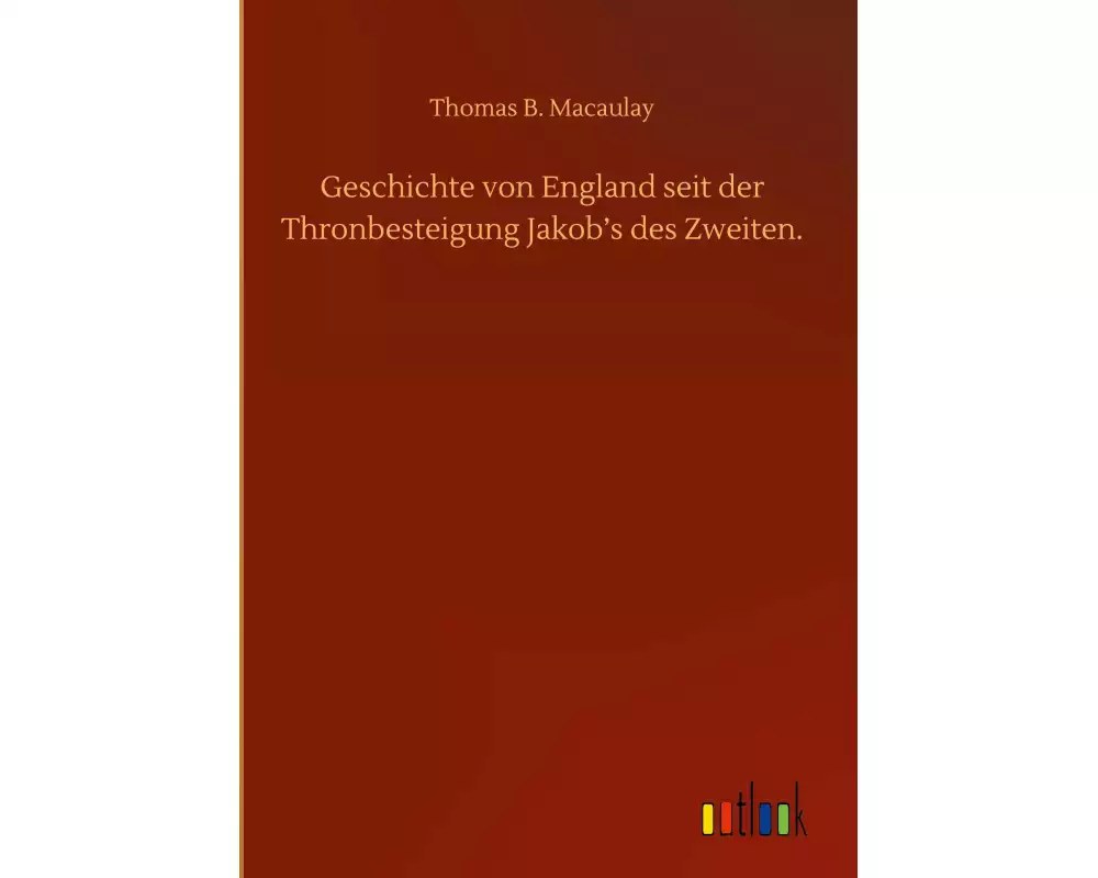 Geschichte von England seit der Thronbesteigung Jakob¿s des Zweiten
