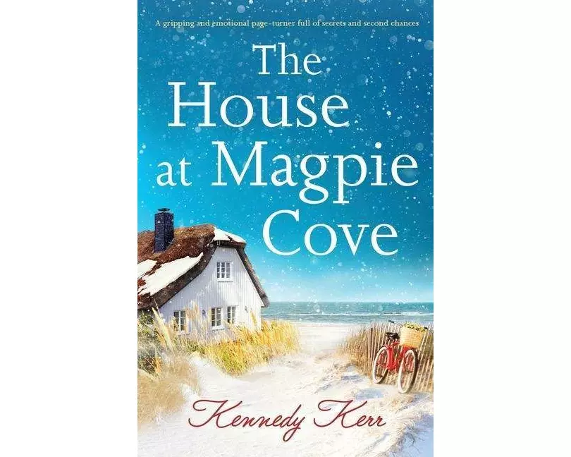 The House at Magpie Cove: A gripping and emotional page-turner full of secrets and second chances