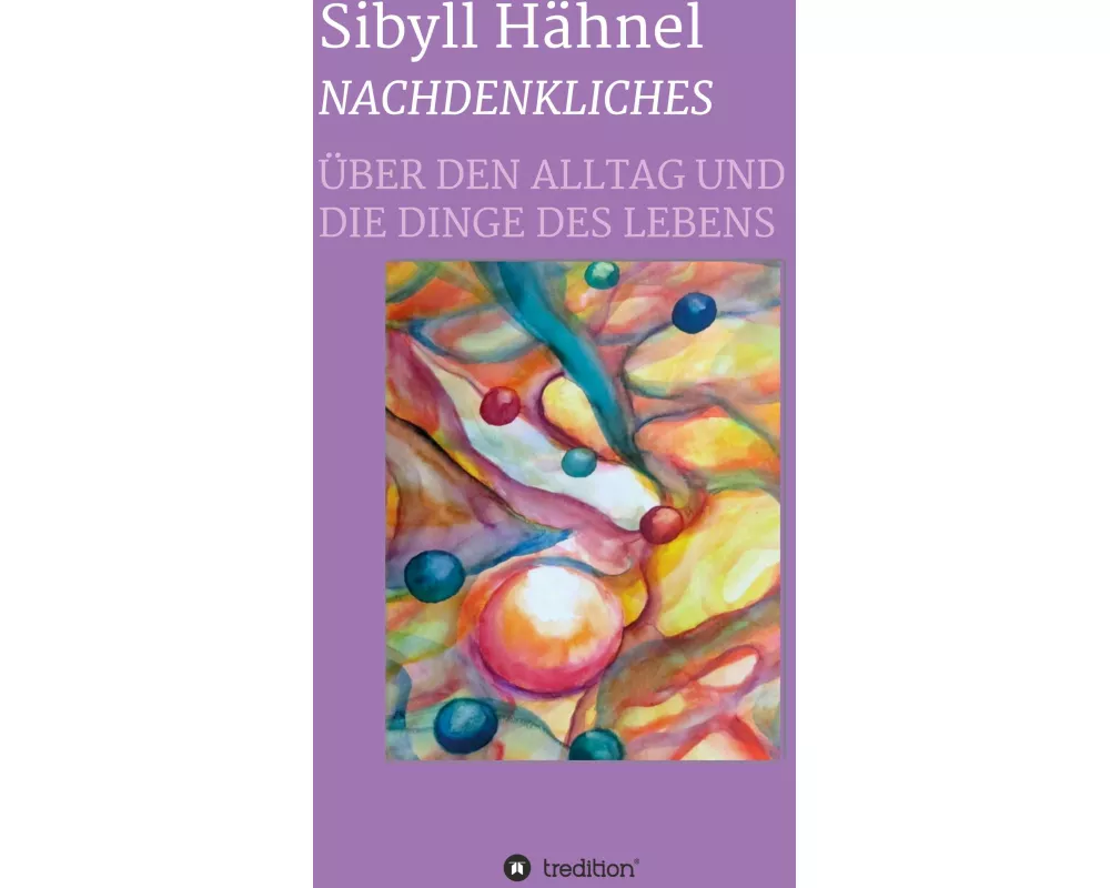 Nachdenkliches - Über den Alltag und die Dinge des Lebens