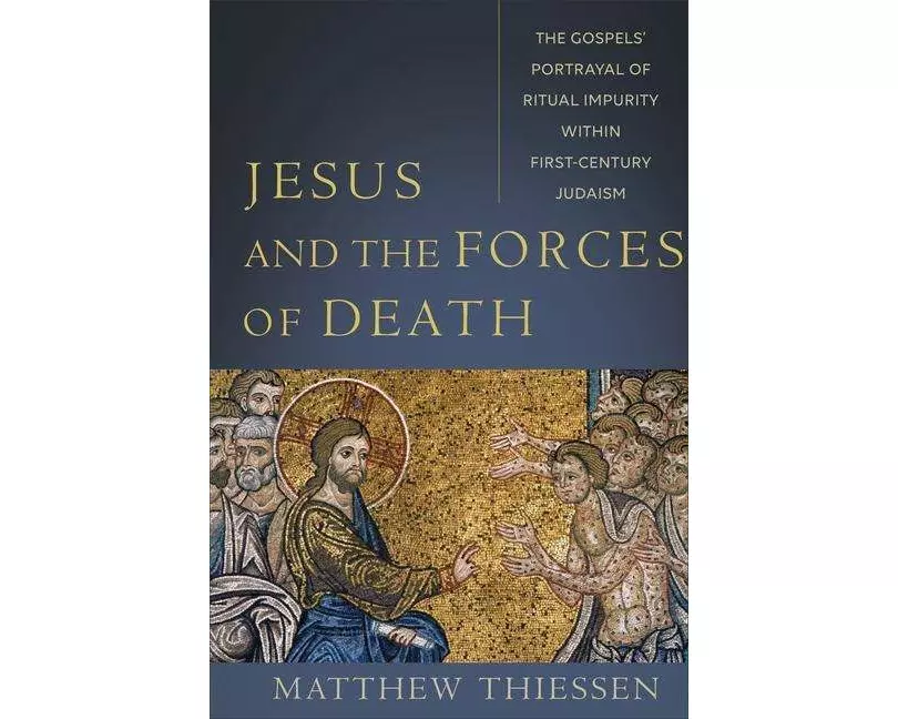 Jesus and the Forces of Death – The Gospels` Portrayal of Ritual Impurity within First–Century Judaism