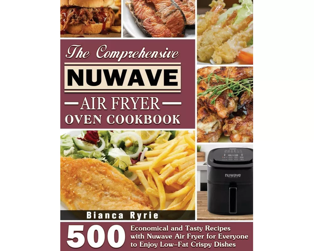 The Comprehensive Nuwave Air Fryer Oven Cookbook