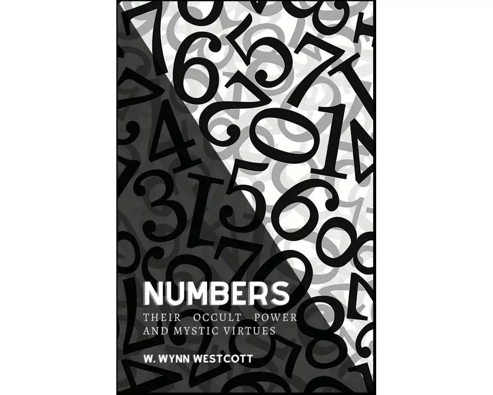 NUMBERS, Their Occult Power And Mystic Virtues