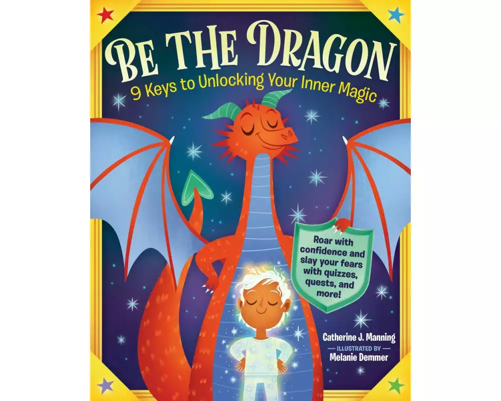 Be the Dragon: 9 Keys to Unlocking Your Inner Magic