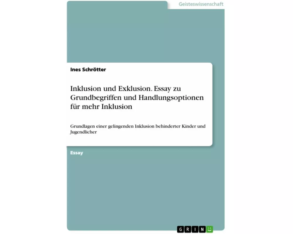 Inklusion und Exklusion. Essay zu Grundbegriffen und Handlungsoptionen für mehr Inklusion