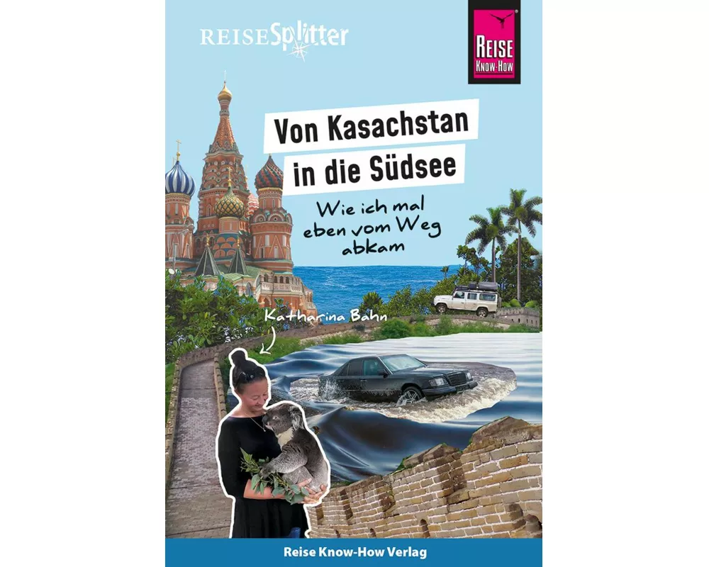 Reise Know-How ReiseSplitter: Von Kasachstan in die Südsee – Wie ich mal eben vom Weg abkam