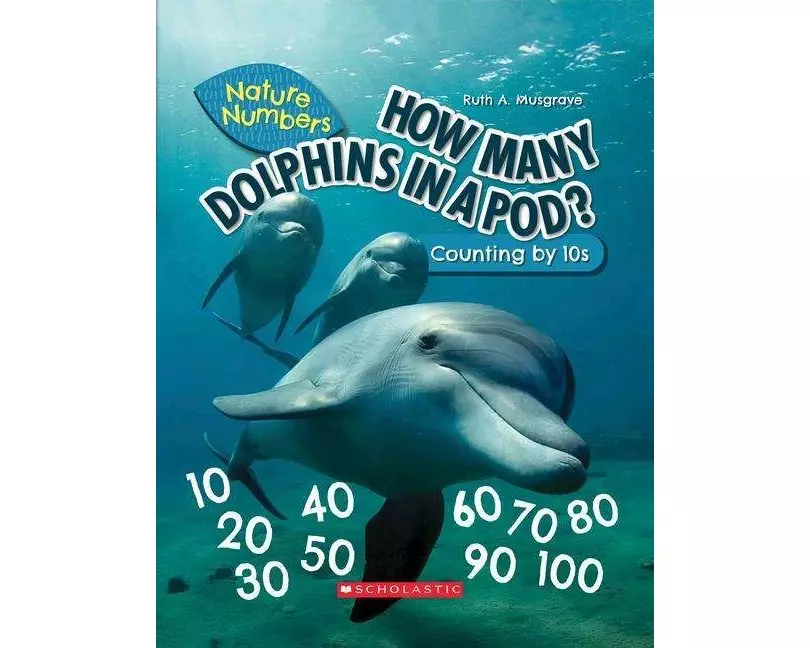 How Many Dolphins In a Pod?: Counting By 10's (Nature Numbers)