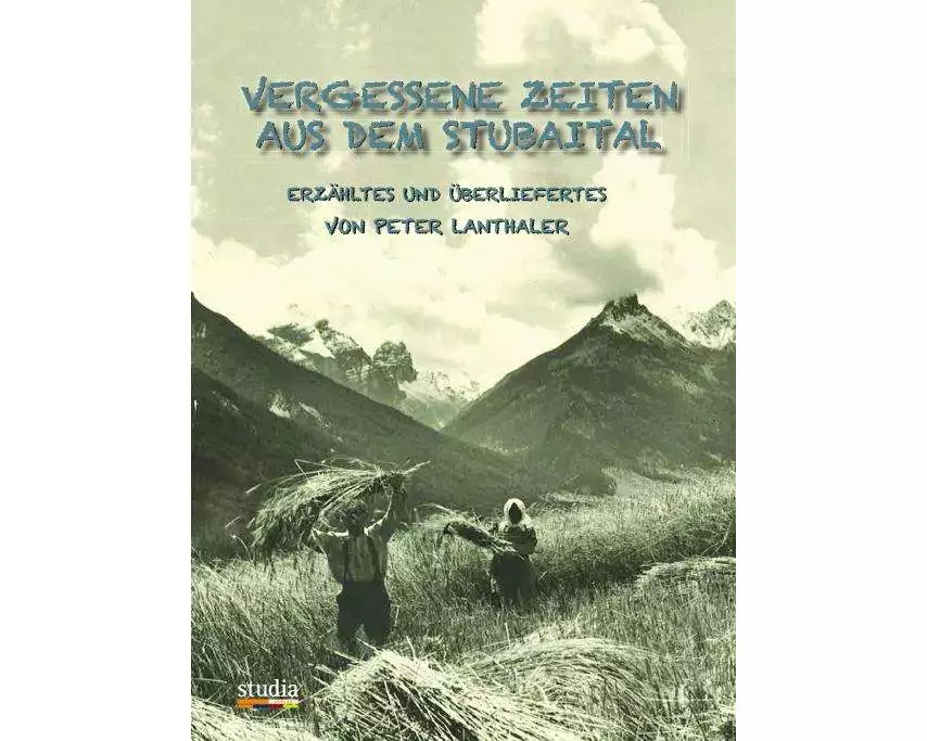 Vergessene Zeiten aus dem Stubaital