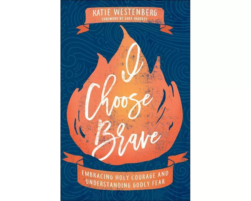 I Choose Brave – Embracing Holy Courage and Understanding Godly Fear