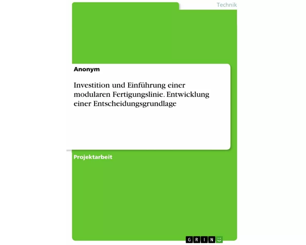 Investition und Einführung einer modularen Fertigungslinie. Entwicklung einer Entscheidungsgrundlage