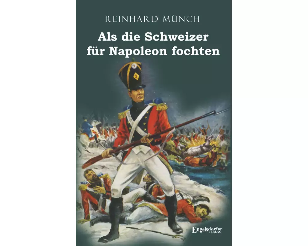 Als die Schweizer für Napoleon fochten